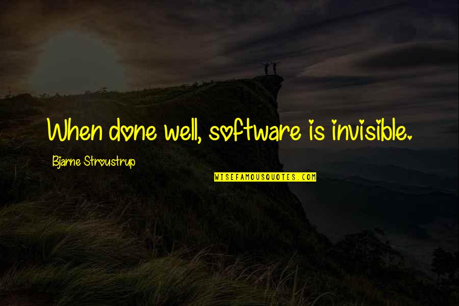 Doe Maar Quotes By Bjarne Stroustrup: When done well, software is invisible. Doe Maar Quotes By Bjarne Stroustrup: When done well, software is invisible.