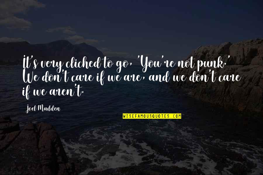Doe Maar Quotes By Joel Madden: It's very cliched to go, 'You're not punk.' Doe Maar Quotes By Joel Madden: It's very cliched to go, 'You're not punk.'