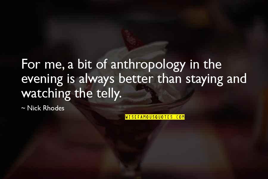 Doe Maar Quotes By Nick Rhodes: For me, a bit of anthropology in the Doe Maar Quotes By Nick Rhodes: For me, a bit of anthropology in the