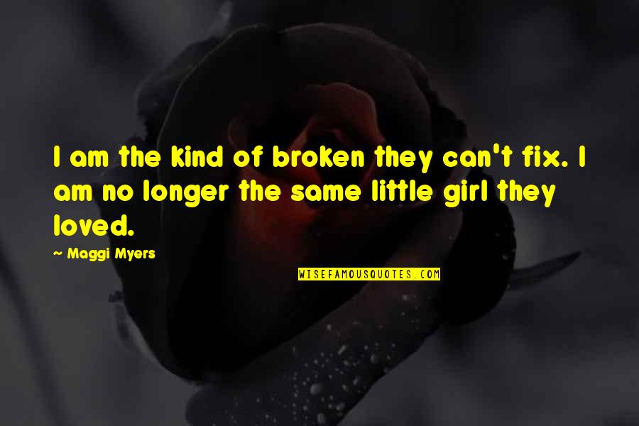 Doe Zantamata Love Quotes By Maggi Myers: I am the kind of broken they can't