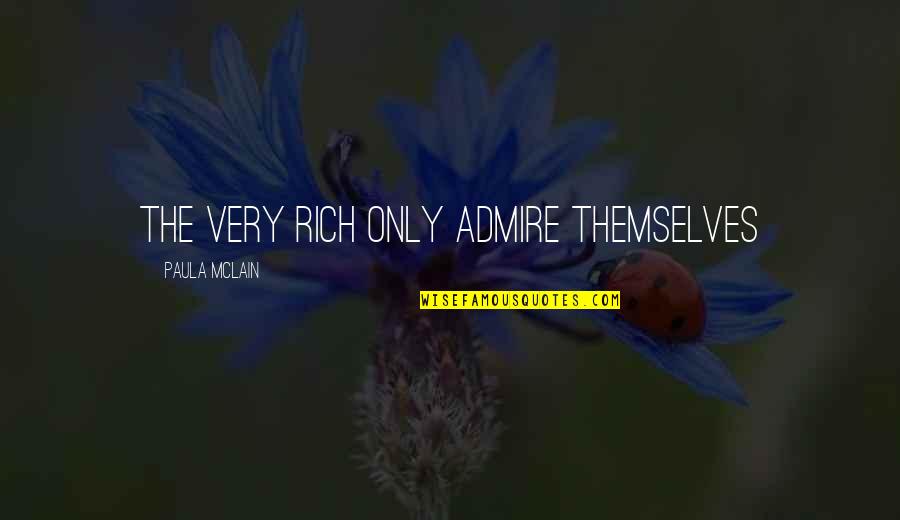 Doe Zantamata Love Quotes By Paula McLain: The very rich only admire themselves