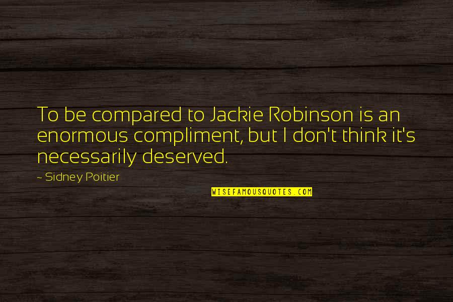 Doe Zantamata Quotes By Sidney Poitier: To be compared to Jackie Robinson is an