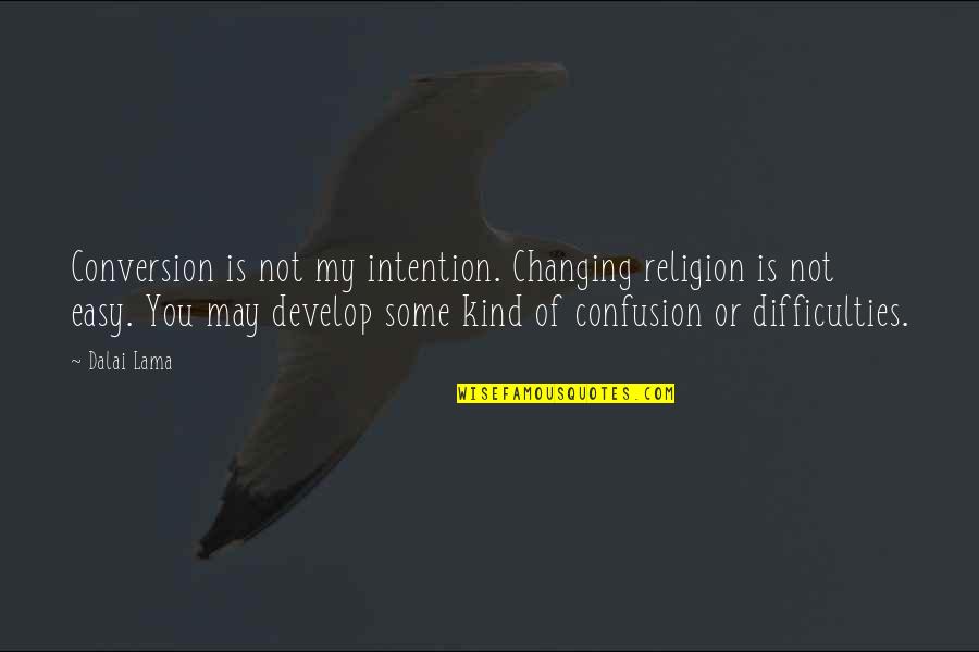 Doe032692 Quotes By Dalai Lama: Conversion is not my intention. Changing religion is