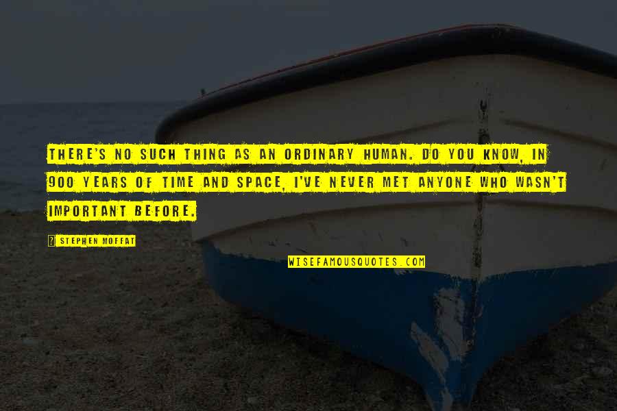 Doeg Quotes By Stephen Moffat: There's no such thing as an ordinary human. Doeg Quotes By Stephen Moffat: There's no such thing as an ordinary human.