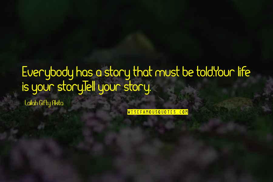 Doege West Quotes By Lailah Gifty Akita: Everybody has a story that must be told.Your Doege West Quotes By Lailah Gifty Akita: Everybody has a story that must be told.Your