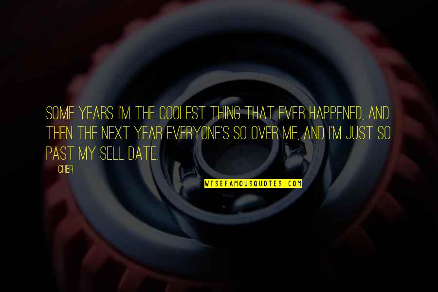 Doelen Buitengewoon Quotes By Cher: Some years I'm the coolest thing that ever Doelen Buitengewoon Quotes By Cher: Some years I'm the coolest thing that ever