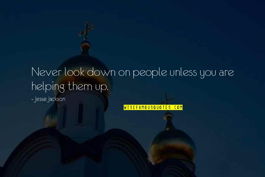 Doelen Buitengewoon Quotes By Jesse Jackson: Never look down on people unless you are Doelen Buitengewoon Quotes By Jesse Jackson: Never look down on people unless you are