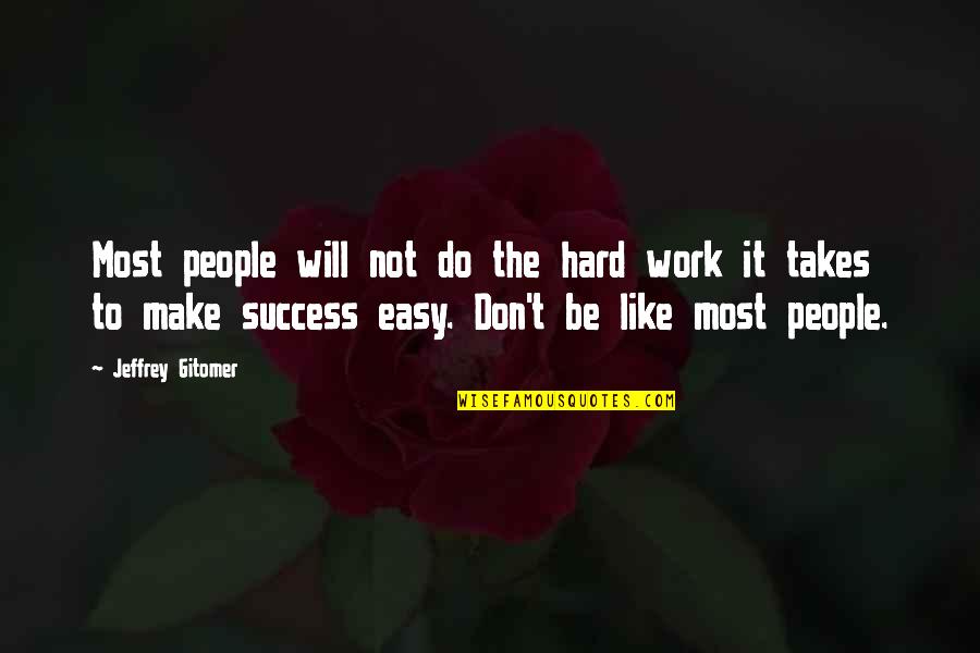 Doelgroep Betekenis Quotes By Jeffrey Gitomer: Most people will not do the hard work