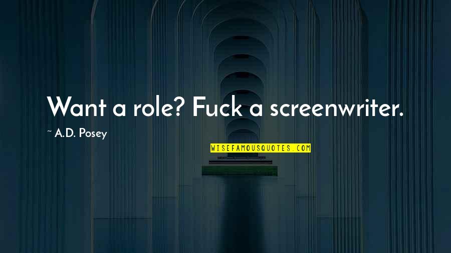 Doelgroep Quotes By A.D. Posey: Want a role? Fuck a screenwriter. Doelgroep Quotes By A.D. Posey: Want a role? Fuck a screenwriter.