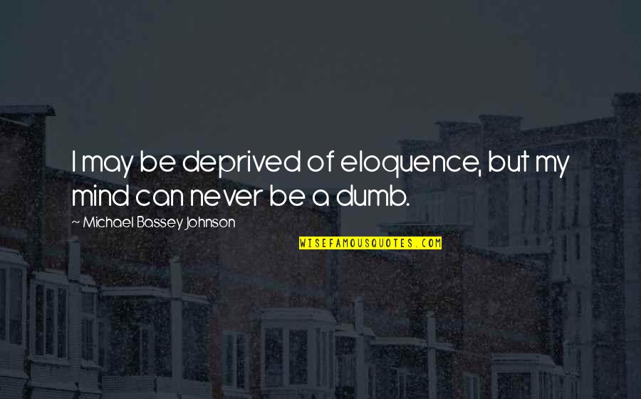 Doelgroep Quotes By Michael Bassey Johnson: I may be deprived of eloquence, but my