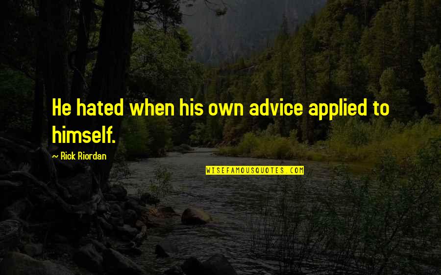 Doelgroep Quotes By Rick Riordan: He hated when his own advice applied to Doelgroep Quotes By Rick Riordan: He hated when his own advice applied to