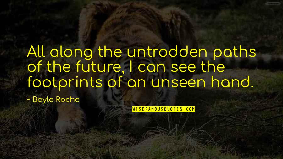 Doelle Dennis Quotes By Boyle Roche: All along the untrodden paths of the future, Doelle Dennis Quotes By Boyle Roche: All along the untrodden paths of the future,