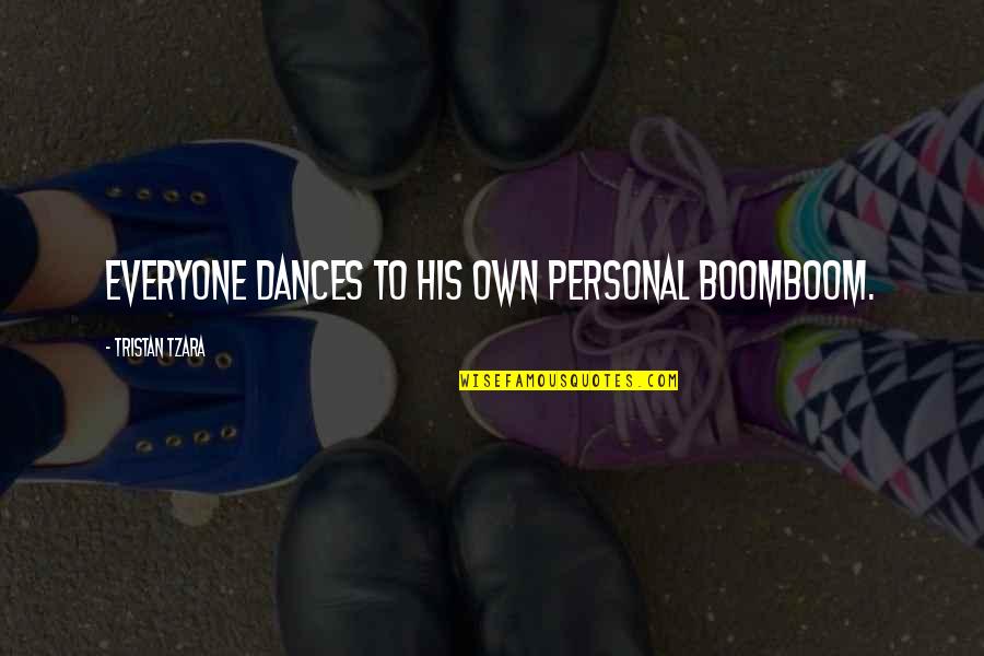 Doelman Antwerpen Quotes By Tristan Tzara: Everyone dances to his own personal boomboom.