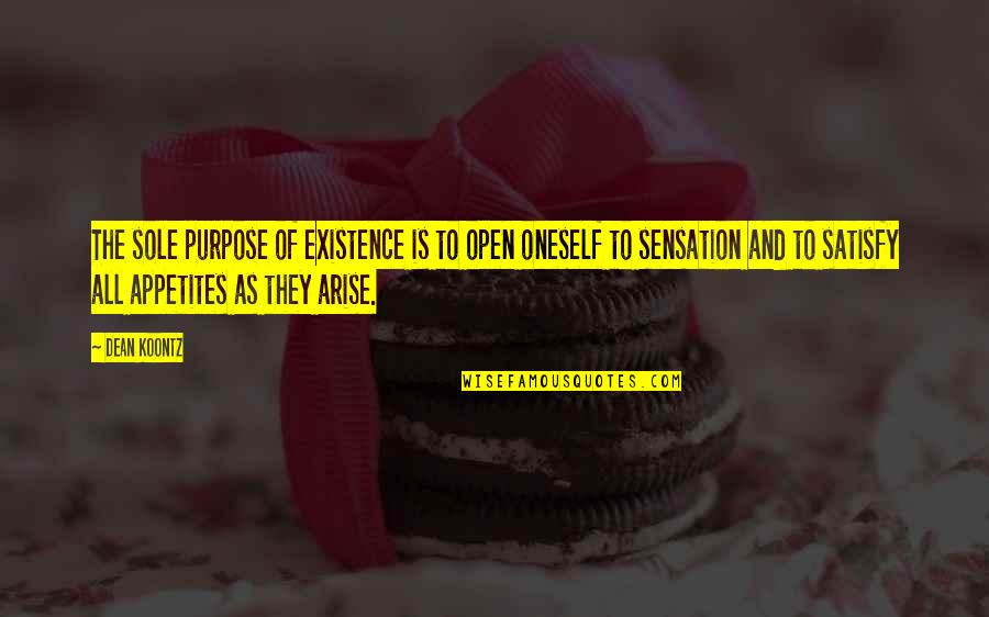 Doema Quotes By Dean Koontz: The sole purpose of existence is to open Doema Quotes By Dean Koontz: The sole purpose of existence is to open