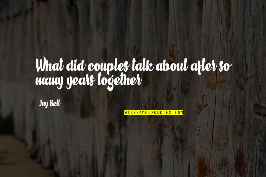 Doema Quotes By Jay Bell: What did couples talk about after so many