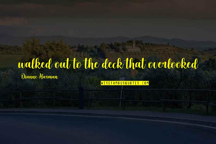 Doener Quotes By Dianne Harman: walked out to the deck that overlooked Doener Quotes By Dianne Harman: walked out to the deck that overlooked