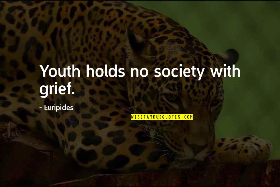 Doener Quotes By Euripides: Youth holds no society with grief.