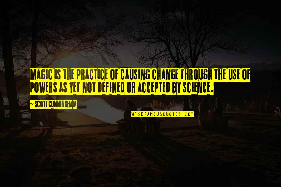Doener Quotes By Scott Cunningham: Magic is the practice of causing change through Doener Quotes By Scott Cunningham: Magic is the practice of causing change through