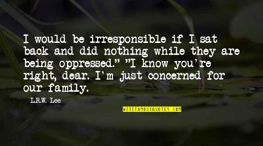 Doenitz Karl Quotes By L.R.W. Lee: I would be irresponsible if I sat back Doenitz Karl Quotes By L.R.W. Lee: I would be irresponsible if I sat back