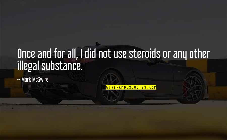 Doenitz Karl Quotes By Mark McGwire: Once and for all, I did not use