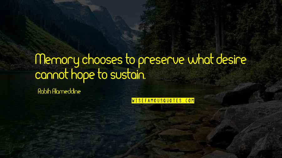 Doenitz Karl Quotes By Rabih Alameddine: Memory chooses to preserve what desire cannot hope Doenitz Karl Quotes By Rabih Alameddine: Memory chooses to preserve what desire cannot hope