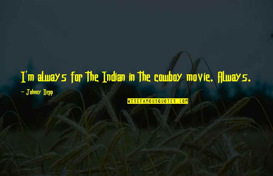 Doen't Quotes By Johnny Depp: I'm always for the Indian in the cowboy