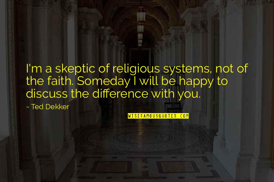 Doentes Terminais Quotes By Ted Dekker: I'm a skeptic of religious systems, not of