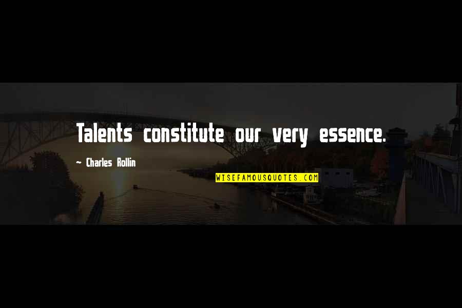 Doep Treas Quotes By Charles Rollin: Talents constitute our very essence. Doep Treas Quotes By Charles Rollin: Talents constitute our very essence.