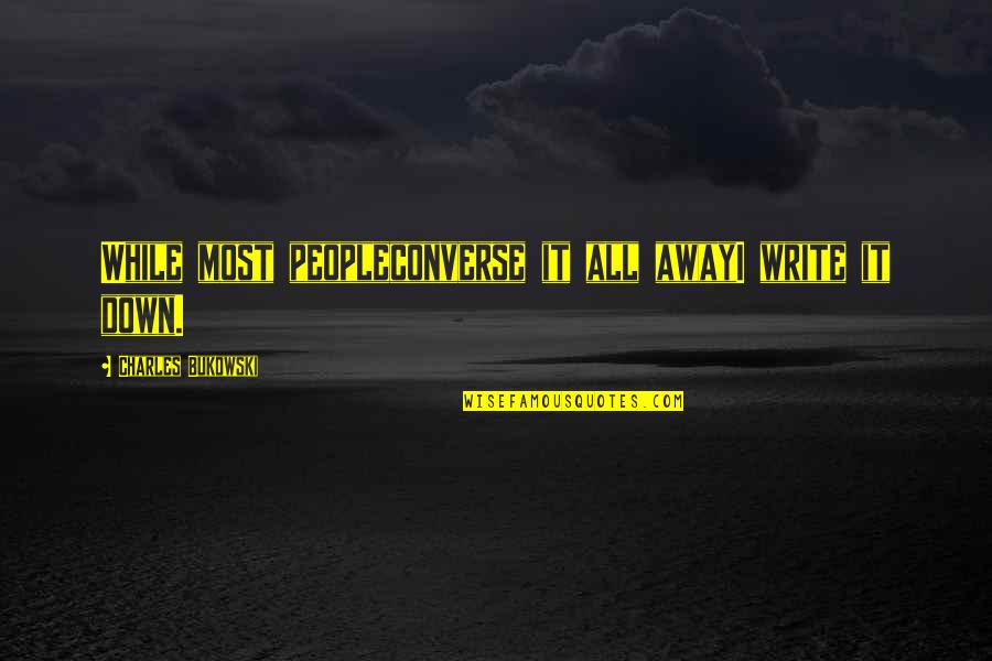 Doeren Lighting Quotes By Charles Bukowski: While most peopleconverse it all awayI write it Doeren Lighting Quotes By Charles Bukowski: While most peopleconverse it all awayI write it