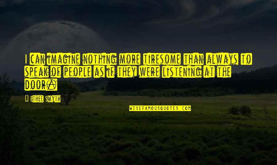 Doeren Lighting Quotes By Ethel Smyth: I can imagine nothing more tiresome than always Doeren Lighting Quotes By Ethel Smyth: I can imagine nothing more tiresome than always