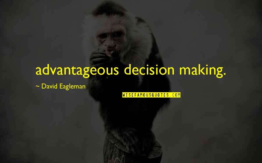Doerksen Quotes By David Eagleman: advantageous decision making. Doerksen Quotes By David Eagleman: advantageous decision making.