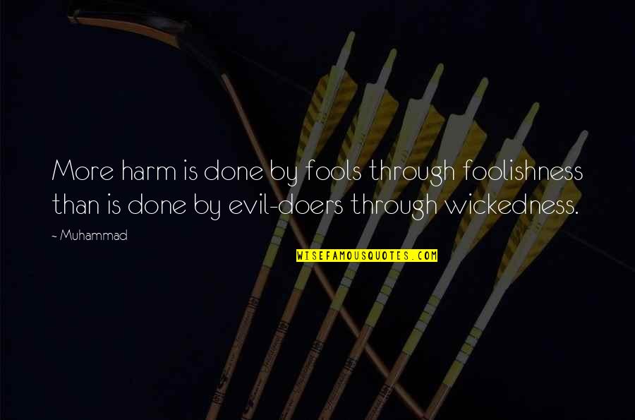 Doerksen Quotes By Muhammad: More harm is done by fools through foolishness Doerksen Quotes By Muhammad: More harm is done by fools through foolishness