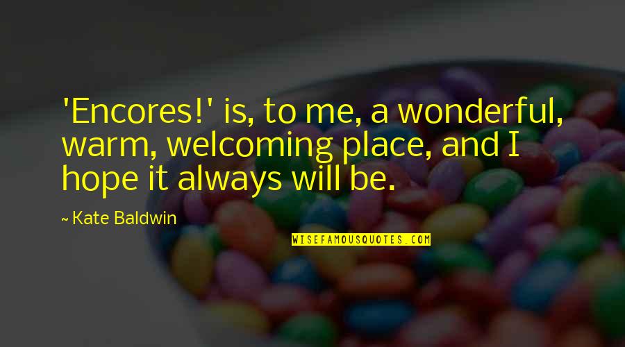 Doers And Talkers Quotes By Kate Baldwin: 'Encores!' is, to me, a wonderful, warm, welcoming Doers And Talkers Quotes By Kate Baldwin: 'Encores!' is, to me, a wonderful, warm, welcoming