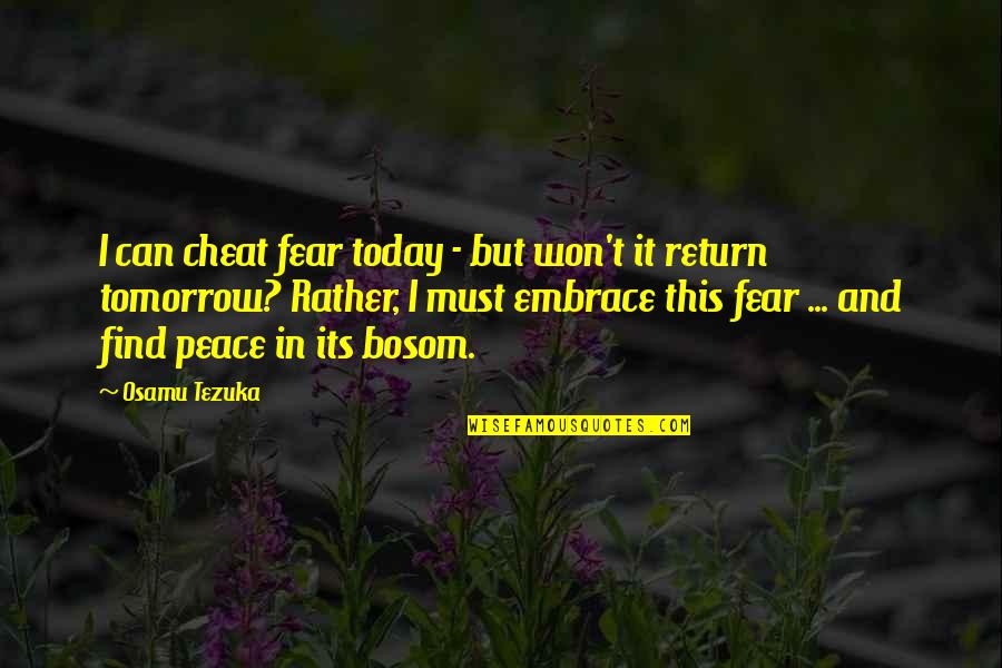 Doers And Talkers Quotes By Osamu Tezuka: I can cheat fear today - but won't Doers And Talkers Quotes By Osamu Tezuka: I can cheat fear today - but won't
