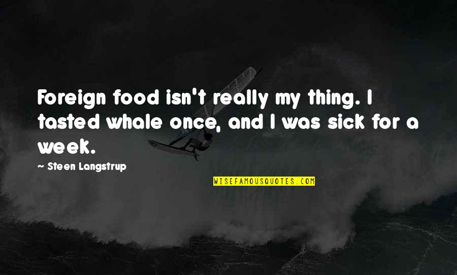 Doers And Talkers Quotes By Steen Langstrup: Foreign food isn't really my thing. I tasted