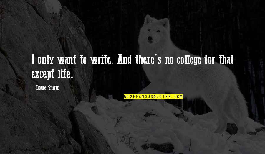 Doership Quotes By Dodie Smith: I only want to write. And there's no