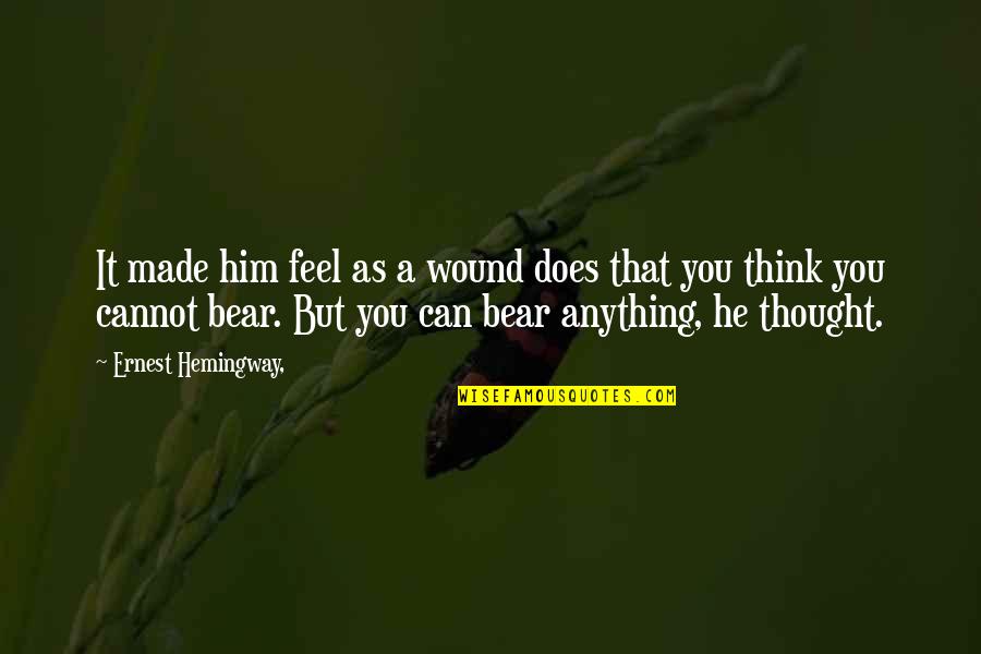 Does A Bear Quotes By Ernest Hemingway,: It made him feel as a wound does