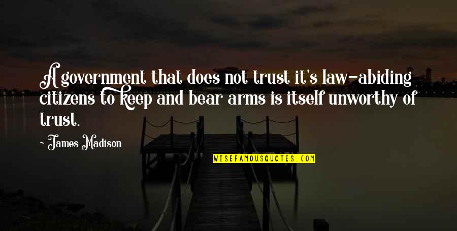Does A Bear Quotes By James Madison: A government that does not trust it's law-abiding