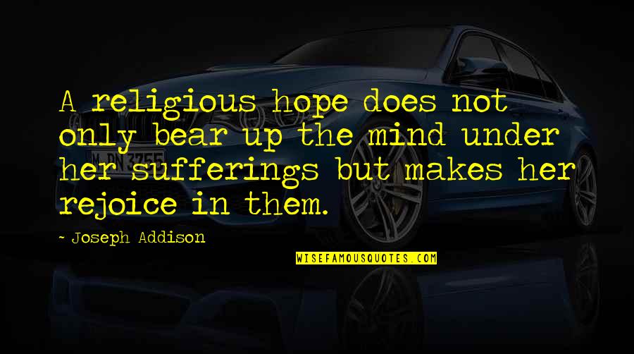 Does A Bear Quotes By Joseph Addison: A religious hope does not only bear up