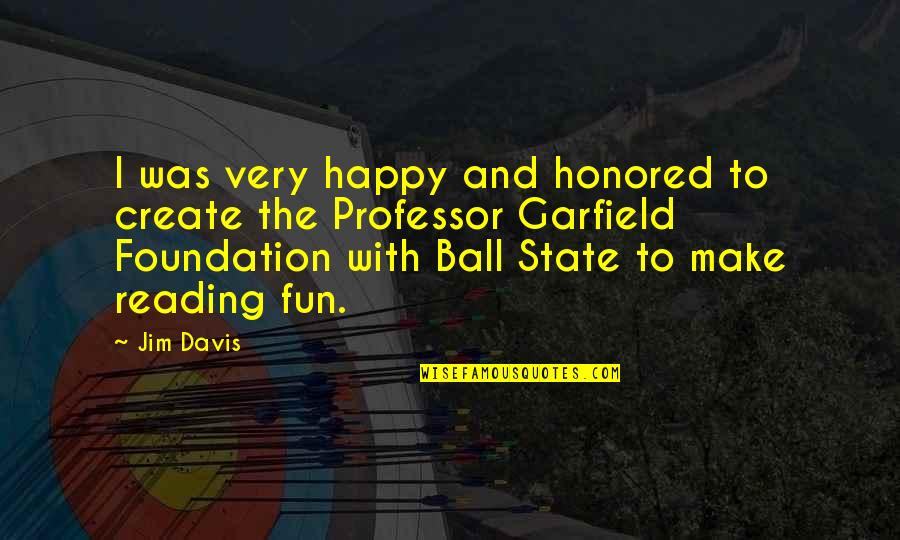 Does A Documentary Go In Quotes By Jim Davis: I was very happy and honored to create Does A Documentary Go In Quotes By Jim Davis: I was very happy and honored to create