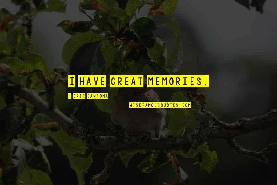 Does Anyone Care Me Quotes By Eric Cantona: I have great memories. Does Anyone Care Me Quotes By Eric Cantona: I have great memories.