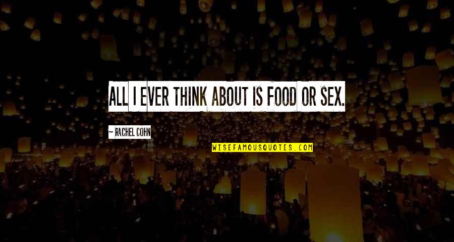 Does Anyone Care Me Quotes By Rachel Cohn: All I ever think about is food or Does Anyone Care Me Quotes By Rachel Cohn: All I ever think about is food or