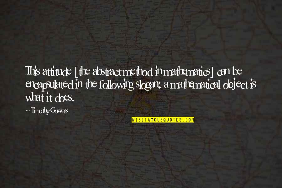 Does Attitude Quotes By Timothy Gowers: This attitude [the abstract method in mathematics] can