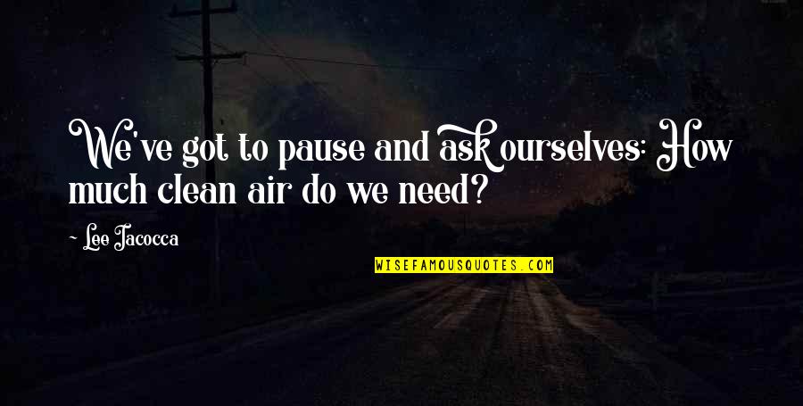 Does Equis Quotes By Lee Iacocca: We've got to pause and ask ourselves: How