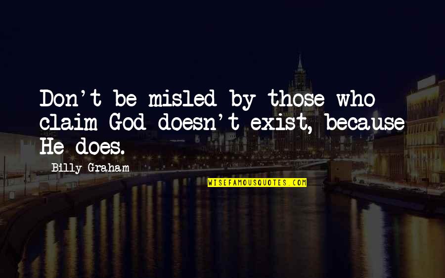 Does God Exist Quotes By Billy Graham: Don't be misled by those who claim God