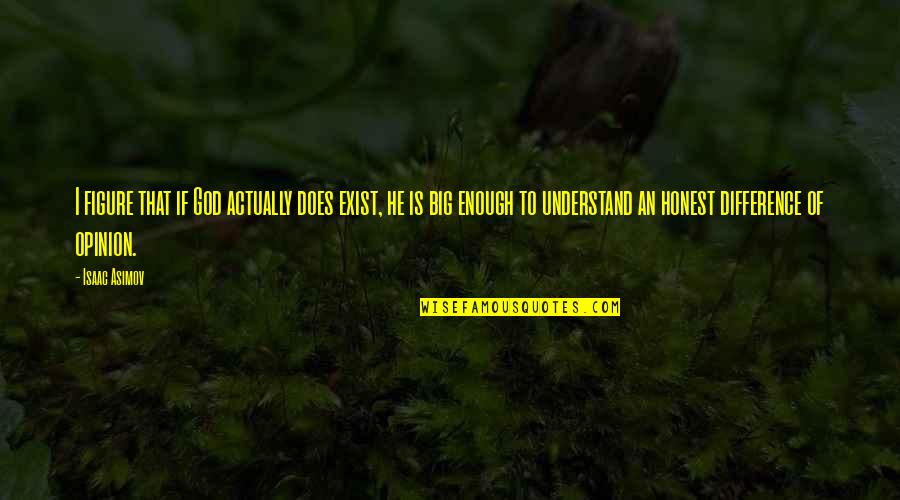 Does God Exist Quotes By Isaac Asimov: I figure that if God actually does exist, Does God Exist Quotes By Isaac Asimov: I figure that if God actually does exist,