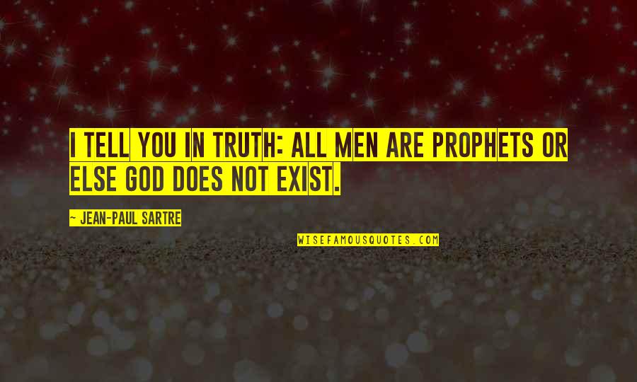 Does God Exist Quotes By Jean-Paul Sartre: I tell you in truth: all men are Does God Exist Quotes By Jean-Paul Sartre: I tell you in truth: all men are