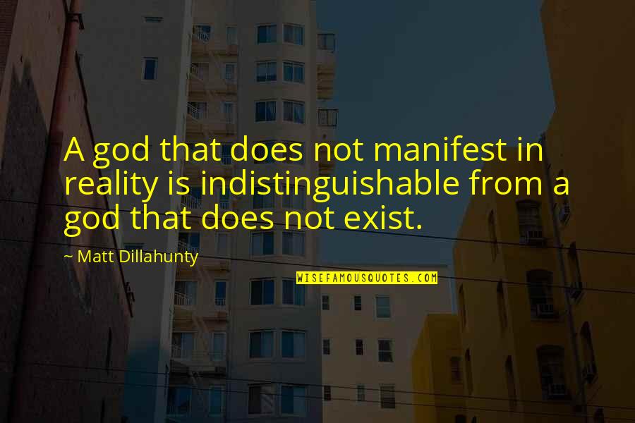 Does God Exist Quotes By Matt Dillahunty: A god that does not manifest in reality Does God Exist Quotes By Matt Dillahunty: A god that does not manifest in reality