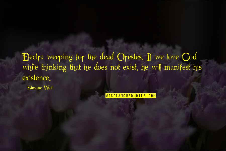 Does God Exist Quotes By Simone Weil: Electra weeping for the dead Orestes. If we