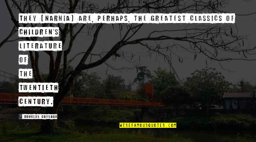 Does Happiness Exist Quotes By Douglas Gresham: They [Narnia] are, perhaps, the greatest classics of